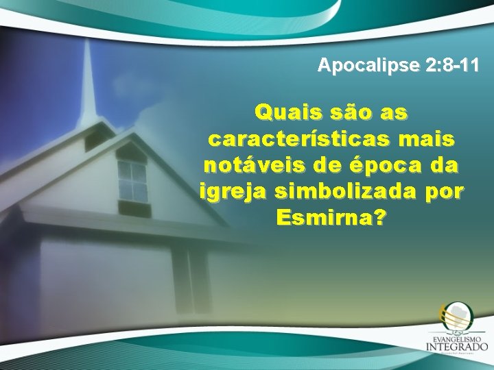 Apocalipse 2: 8 -11 Quais são as características mais notáveis de época da igreja