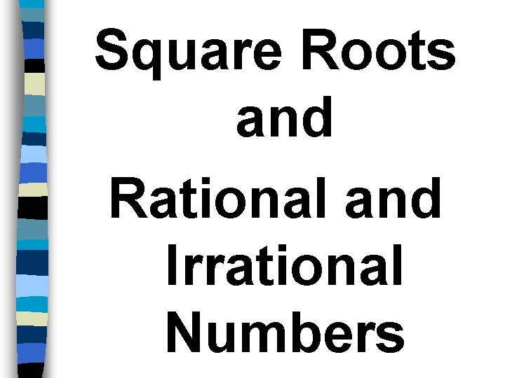 Square Roots and Rational and Irrational Numbers 