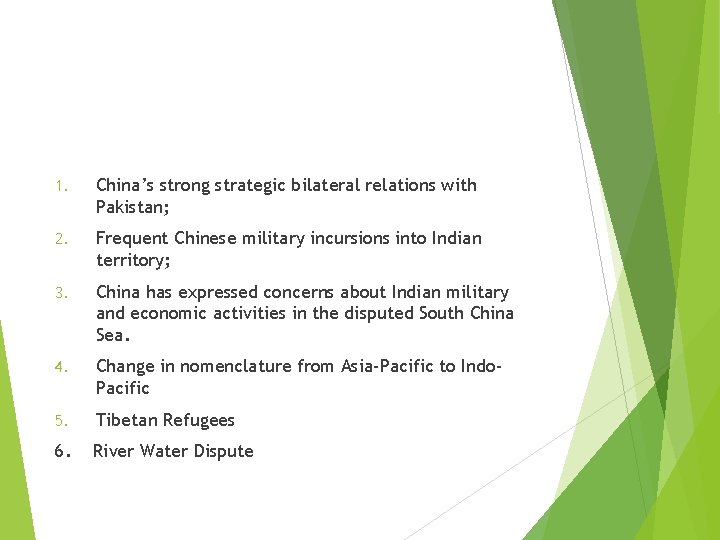 1. China’s strong strategic bilateral relations with Pakistan; 2. Frequent Chinese military incursions into