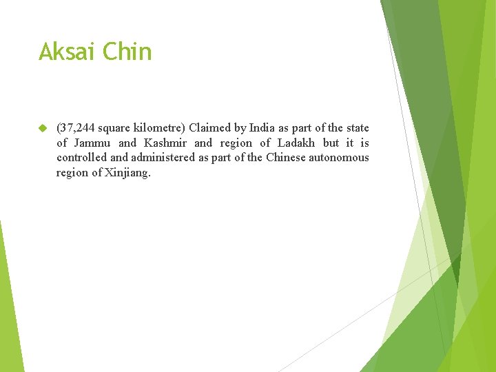 Aksai Chin (37, 244 square kilometre) Claimed by India as part of the state