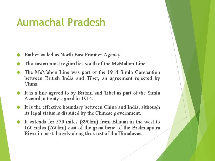 Aurnachal Pradesh Earlier called as North East Frontier Agency. The easternmost region lies south
