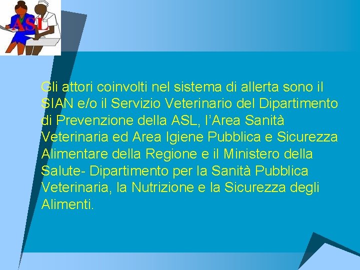 u Gli attori coinvolti nel sistema di allerta sono il SIAN e/o il Servizio