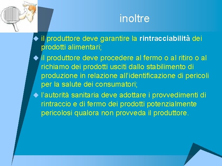 inoltre u il produttore deve garantire la rintracciabilità dei prodotti alimentari; u il produttore