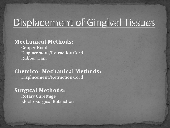 Displacement of Gingival Tissues Mechanical Methods: Copper Band Displacement/Retraction Cord Rubber Dam Chemico- Mechanical