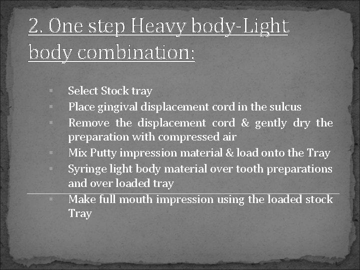 2. One step Heavy body-Light body combination: Select Stock tray Place gingival displacement cord