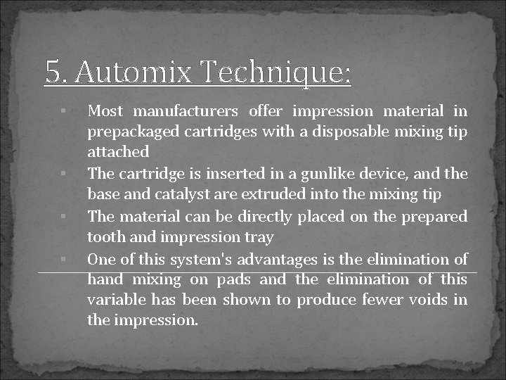 5. Automix Technique: Most manufacturers offer impression material in prepackaged cartridges with a disposable