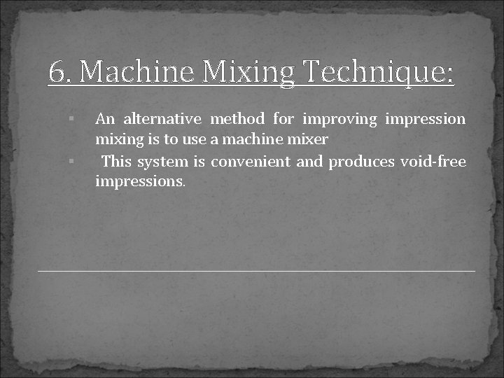 6. Machine Mixing Technique: An alternative method for improving impression mixing is to use