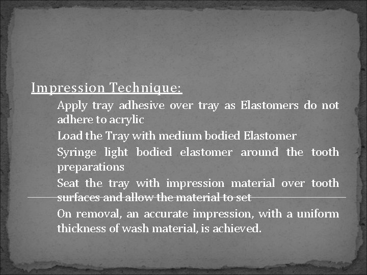 Impression Technique: Apply tray adhesive over tray as Elastomers do not adhere to acrylic