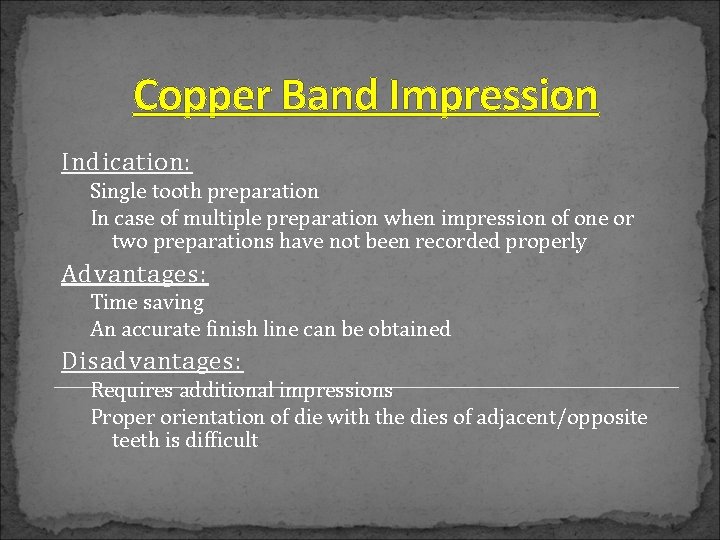 Copper Band Impression Indication: Single tooth preparation In case of multiple preparation when impression