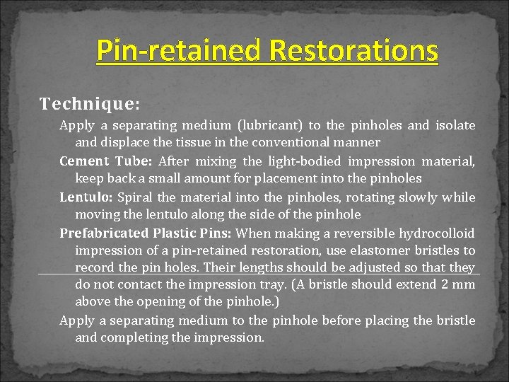 Pin-retained Restorations Technique: Apply a separating medium (lubricant) to the pinholes and isolate and