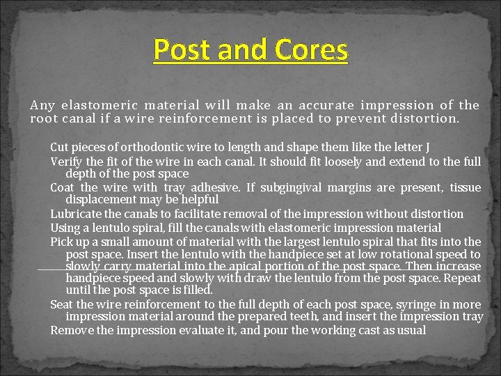 Post and Cores Any elastomeric material will make an accurate impression of the root