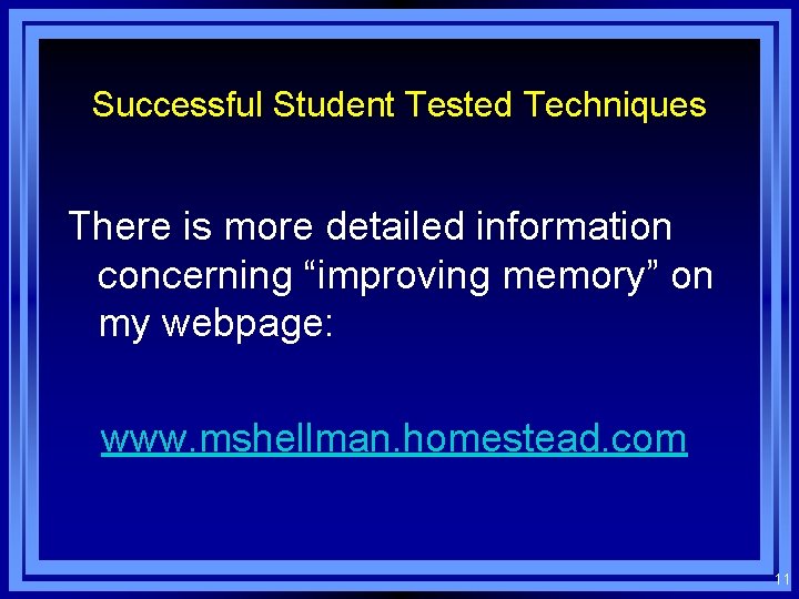 Successful Student Tested Techniques There is more detailed information concerning “improving memory” on my