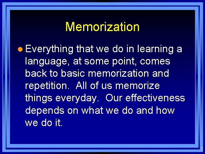 Memorization l Everything that we do in learning a language, at some point, comes