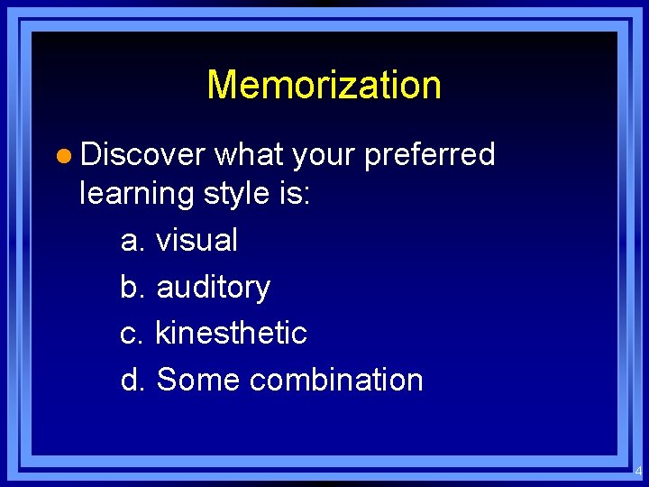 Memorization l Discover what your preferred learning style is: a. visual b. auditory c. Memorization l Discover what your preferred learning style is: a. visual b. auditory c.