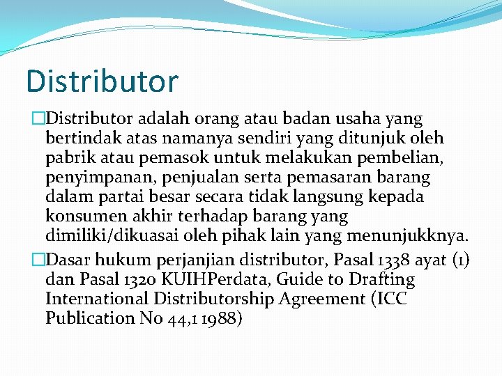 Distributor �Distributor adalah orang atau badan usaha yang bertindak atas namanya sendiri yang ditunjuk