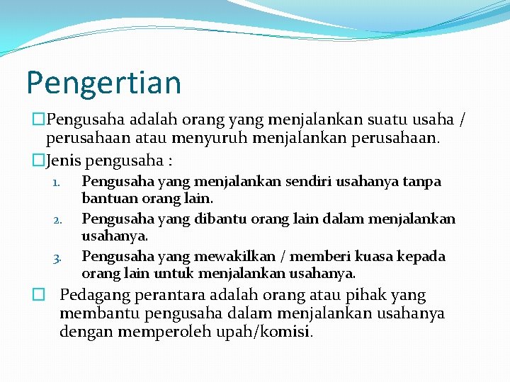 Pengertian �Pengusaha adalah orang yang menjalankan suatu usaha / perusahaan atau menyuruh menjalankan perusahaan.