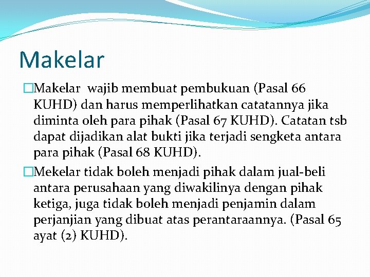 Makelar �Makelar wajib membuat pembukuan (Pasal 66 KUHD) dan harus memperlihatkan catatannya jika diminta