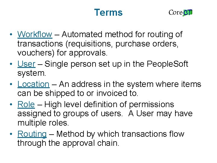 Terms • Workflow – Automated method for routing of transactions (requisitions, purchase orders, vouchers)