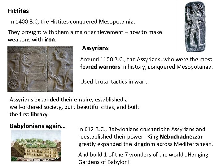 Hittites In 1400 B. C, the Hittites conquered Mesopotamia. They brought with them a