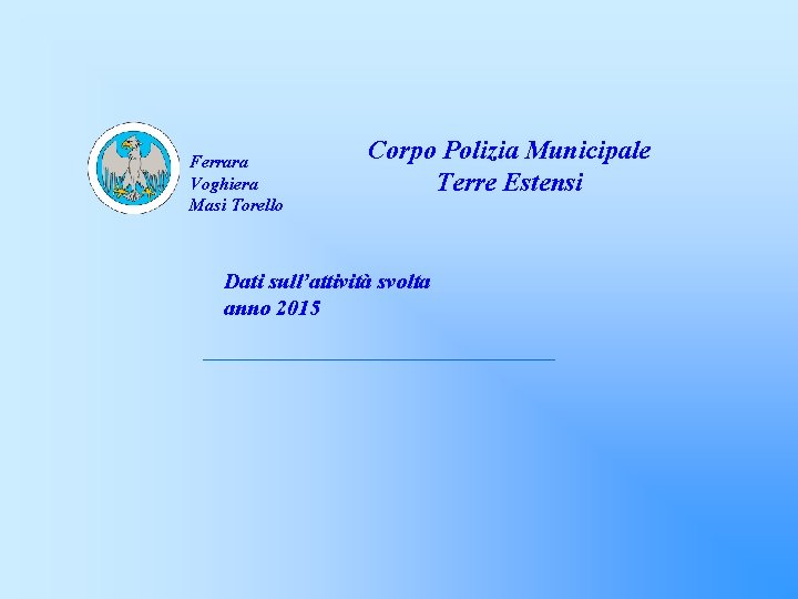Ferrara Voghiera Masi Torello Corpo Polizia Municipale Terre Estensi Dati sull’attività svolta anno 2015
