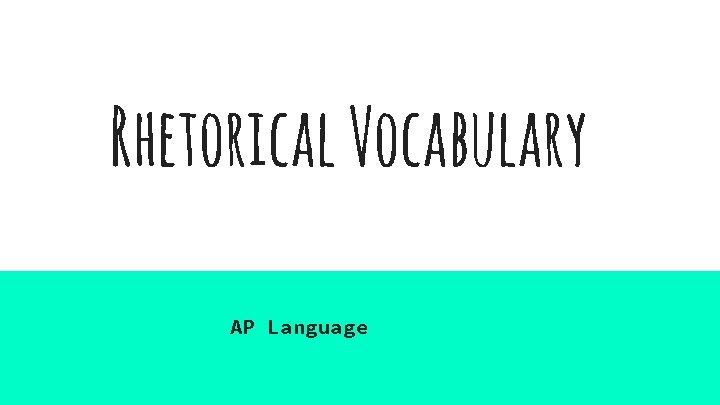 Rhetorical Vocabulary AP Language 