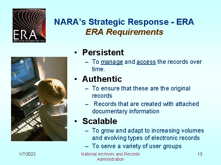 NARA’s Strategic Response - ERA Requirements • Persistent – To manage and access the