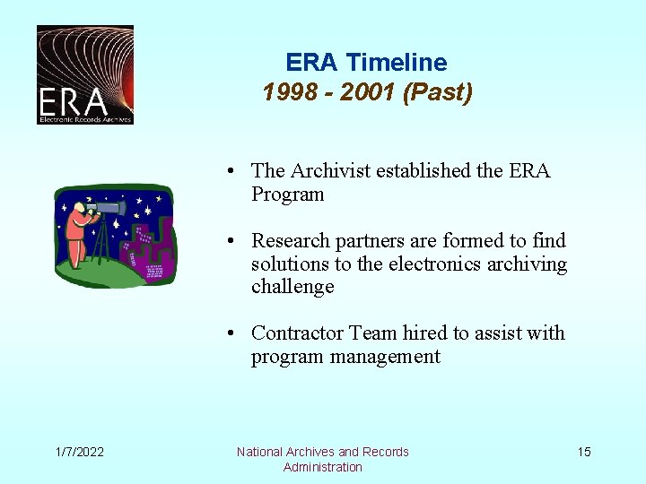 ERA Timeline 1998 - 2001 (Past) • The Archivist established the ERA Program •
