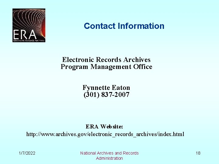 Contact Information Electronic Records Archives Program Management Office Fynnette Eaton (301) 837 -2007 ERA