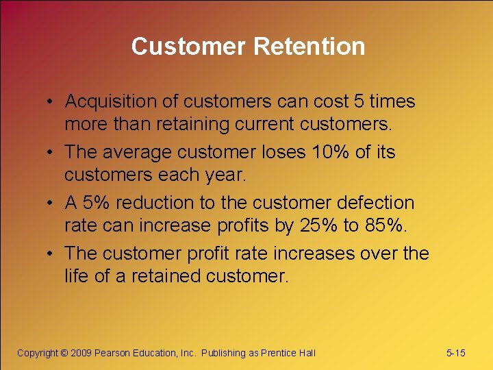 Customer Retention • Acquisition of customers can cost 5 times more than retaining current Customer Retention • Acquisition of customers can cost 5 times more than retaining current