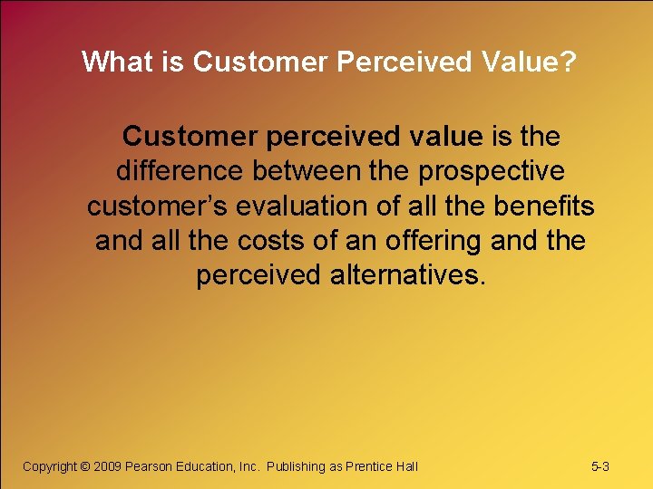 What is Customer Perceived Value? Customer perceived value is the difference between the prospective