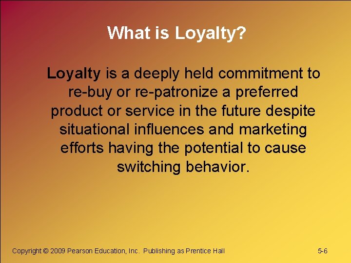 What is Loyalty? Loyalty is a deeply held commitment to re-buy or re-patronize a