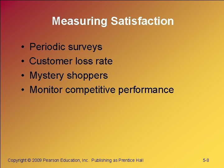 Measuring Satisfaction • • Periodic surveys Customer loss rate Mystery shoppers Monitor competitive performance