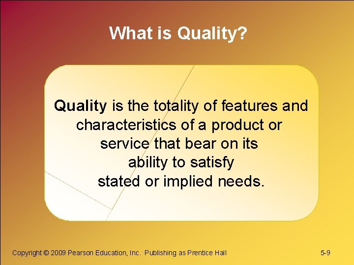 What is Quality? Quality is the totality of features and characteristics of a product