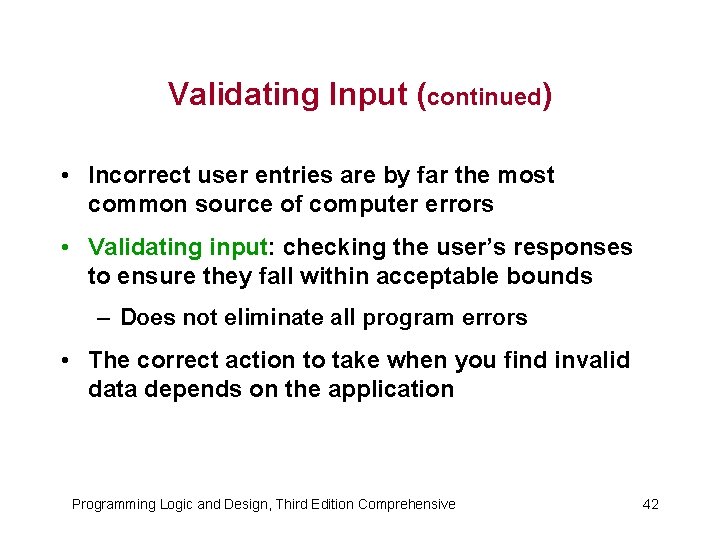 Validating Input (continued) • Incorrect user entries are by far the most common source