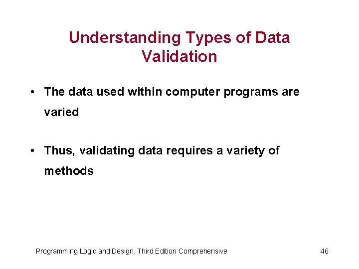 Understanding Types of Data Validation • The data used within computer programs are varied