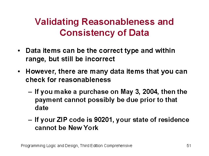 Validating Reasonableness and Consistency of Data • Data items can be the correct type