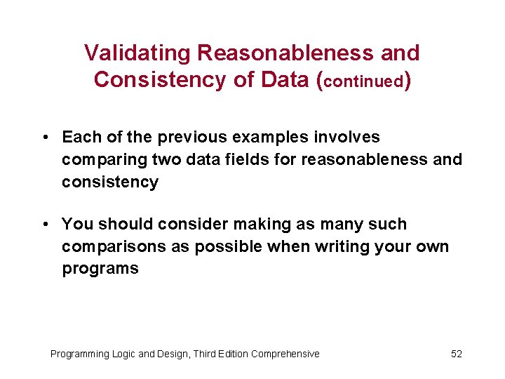 Validating Reasonableness and Consistency of Data (continued) • Each of the previous examples involves