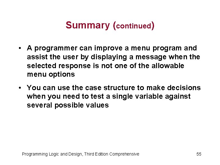 Summary (continued) • A programmer can improve a menu program and assist the user