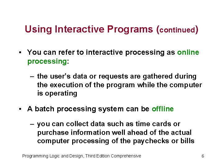 Using Interactive Programs (continued) • You can refer to interactive processing as online processing: