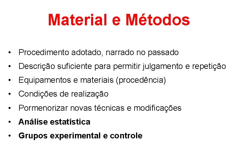 Material e Métodos • Procedimento adotado, narrado no passado • Descrição suficiente para permitir