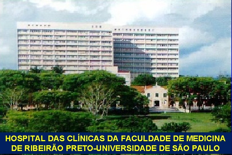 HOSPITAL DAS CLÍNICAS DA FACULDADE DE MEDICINA DE RIBEIRÃO PRETO-UNIVERSIDADE DE SÃO PAULO 