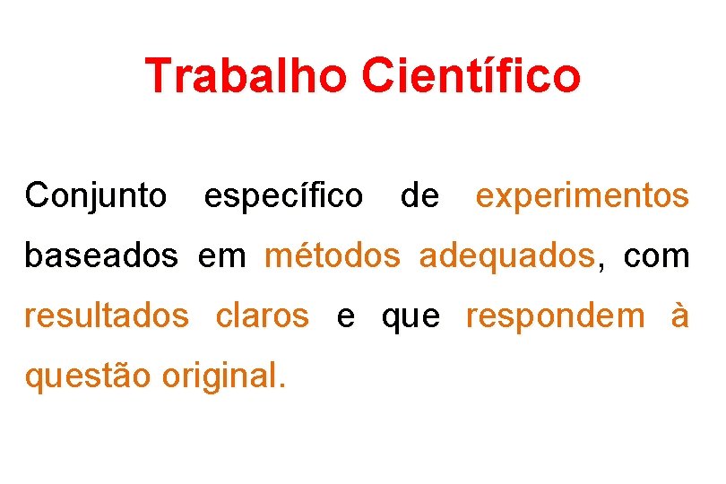 Trabalho Científico Conjunto específico de experimentos baseados em métodos adequados, com resultados claros e