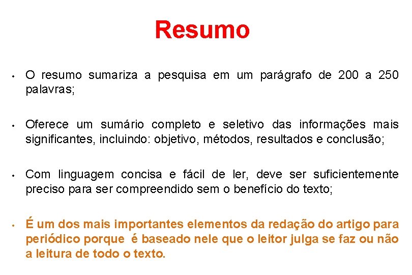 Resumo • • O resumo sumariza a pesquisa em um parágrafo de 200 a