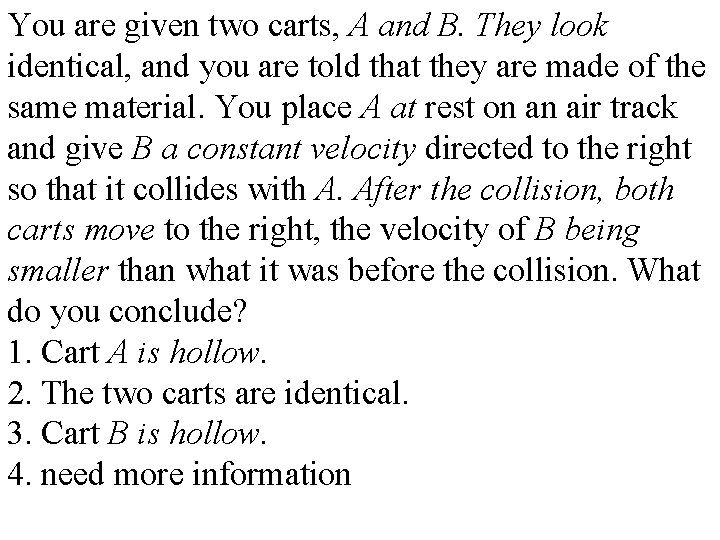 You are given two carts, A and B. They look identical, and you are