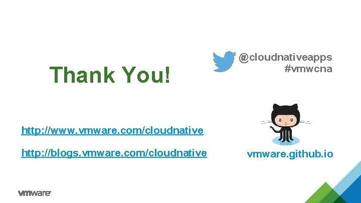 Thank You! @cloudnativeapps #vmwcna http: //www. vmware. com/cloudnative http: //blogs. vmware. com/cloudnative vmware. github.