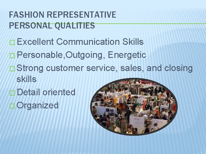 FASHION REPRESENTATIVE PERSONAL QUALITIES � Excellent Communication Skills � Personable, Outgoing, Energetic � Strong