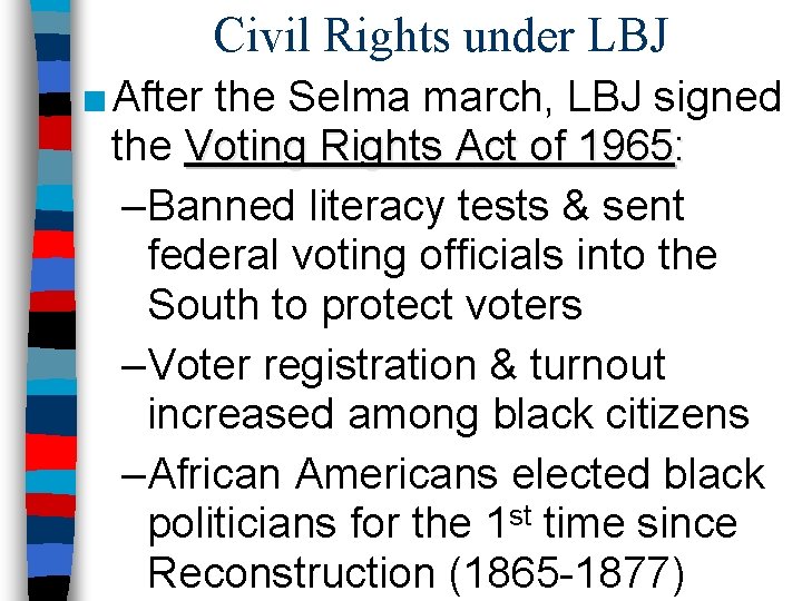 Civil Rights under LBJ ■ After the Selma march, LBJ signed the Voting Rights