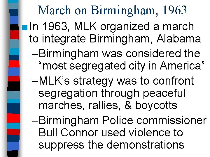 March on Birmingham, 1963 ■ In 1963, MLK organized a march to integrate Birmingham,