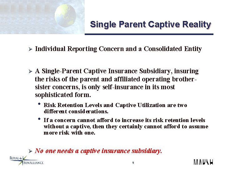 Single Parent Captive Reality Ø Individual Reporting Concern and a Consolidated Entity Ø A