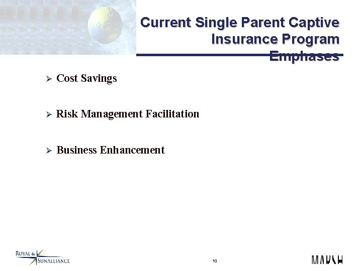 Current Single Parent Captive Insurance Program Emphases Ø Cost Savings Ø Risk Management Facilitation